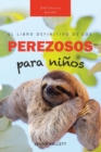Perezosos El libro definitivo de los perezosos para ninos : Mas de 100 datos sobre los perezosos, fotos y mas - Book