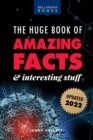 The Huge Book of Amazing Facts and Interesting Stuff 2022 : Mind-Blowing Trivia Facts on Science, Music, History + More for Curious Minds - Book