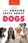 Dogs : 101 Amazing Facts About Dogs: Learn More About Man's Best Friend - Book
