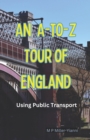 An A-to-Z Tour of England : Using Public Transport - Book