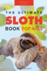 Sloths The Ultimate Sloth Book for Kids : 100+ Amazing Sloth Facts, Photos, Quiz + More - Book