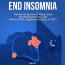 End Insomnia : The Secret System to Sleep Great for The Rest of Your Life Without Pills, Nighttime Rituals, or CBT-i - eAudiobook