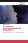 La escena transgeneracional traumatica - Book