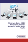 Minimum Delay AODV Protocol in Wireless Networks under Heavy Traffic - Book