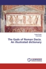The Gods of Roman Dacia. An illustrated dictionary - Book