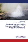 The Anarchic Future and Anarcho-Capitalism - The Neogandhian World - Book