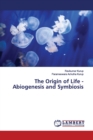 The Origin of Life - Abiogenesis and Symbiosis - Book