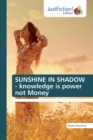 SUNSHINE IN SHADOW - knowledge is power not Money - Book