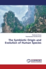 The Symbiotic Origin and Evolution of Human Species - Book