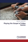 Playing the Gospel of Video Games - Book