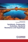 Symbiosis, Prokaryotic Evolution, Bacterial Resistance and Superbugs - Book