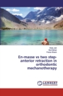 En-masse vs two step-anterior retraction in orthodontic mechanotherapy - Book