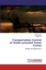 Transportation Control of Under-actuated Tower Cranes - Book