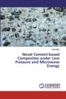 Novel Cement-based Composites under Low Pressure and Microwave Energy - Book