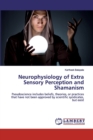 Neurophysiology of Extra Sensory Perception and Shamanism - Book