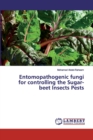 Entomopathogenic fungi for controlling the Sugar-beet Insects Pests - Book