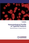 Haematological Profileof Typhoid Patients - Book