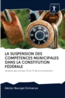 LA SUSPENSION DES COMPETENCES MUNICIPALES DANS LA CONSTITUTION FEDERALE - Book