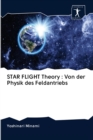 STAR FLIGHT Theory : Von der Physik des Feldantriebs - Book