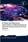 O Papel da Seguranca Cibernetica na Minimizacao da Taxa de Crimes Online no Pos-Guerra - Book