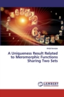 A Uniqueness Result Related to Meromorphic Functions Sharing Two Sets - Book