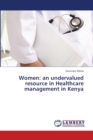 Women : an undervalued resource in Healthcare management in Kenya - Book