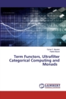 Term Functors, Ultrafilter Categorical Computing and Monads - Book