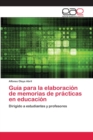 Guia para la elaboracion de memorias de practicas en educacion - Book