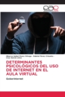 Determinantes Psicologicos del USO de Internet En El Aula Virtual - Book