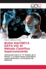 Buda Maitreya Data VIII : El Metodo Cientifico Superconsciente - Book