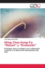 Wing Chun Kung Fu : "Raices" y "Evolucion" - Book