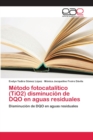 Metodo fotocatalitico (TiO2) disminucion de DQO en aguas residuales - Book
