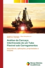 Analise da Carcaca Intertravada de um Tubo Flexivel sob Carregamentos - Book