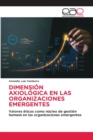 Dimension Axiologica En Las Organizaciones Emergentes - Book