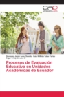 Procesos de Evaluacion Educativa en Unidades Academicas de Ecuador - Book