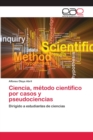 Ciencia, metodo cientifico por casos y pseudociencias - Book