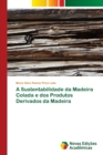 A Sustentabilidade da Madeira Colada e dos Produtos Derivados da Madeira - Book