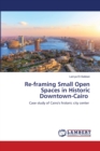 Re-framing Small Open Spaces in Historic Downtown-Cairo - Book