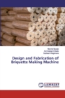 Design and Fabrication of Briquette Making Machine - Book