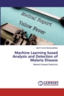 Machine Learning based Analysis and Detection of Malaria Disease - Book