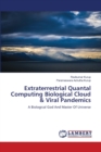 Extraterrestrial Quantal Computing Biological Cloud & Viral Pandemics - Book