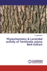 Phytochemistry & Larvicidal activity of Terminalia arjuna Bark Extract - Book