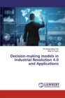 Decision-making models in Industrial Revolution 4.0 and Applications - Book