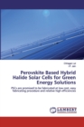 Perovskite Based Hybrid Halide Solar Cells for Green Energy Solutions - Book
