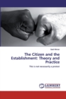 The Citizen and the Establishment : Theory and Practice - Book