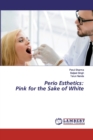 Perio Esthetics : Pink for the Sake of White - Book