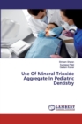 Use Of Mineral Trioxide Aggregate In Pediatric Dentistry - Book