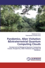 Pandemics, Alien Visitation &Extraterrestrial Quantum Computing Clouds - Book