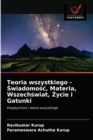 Teoria wszystkiego - &#346;wiadomo&#347;c, Materia, Wszech&#347;wiat, &#379;ycie i Gatunki - Book