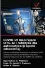COVID-19 Inspiruj&#261;ce IoTs, AI i robotyka dla automatyzacji opieki zdrowotnej - Book